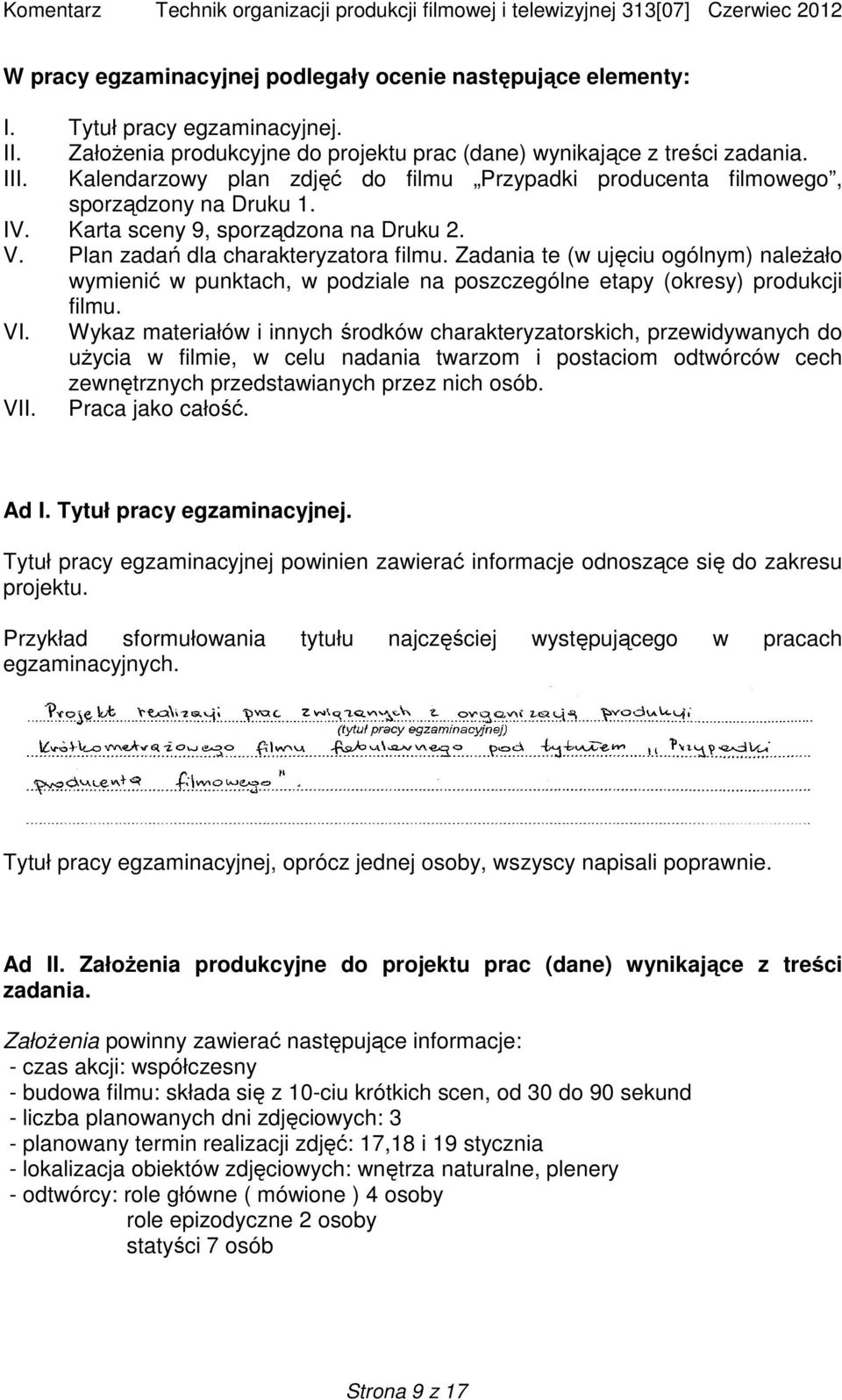 Zadania te (w ujęciu ogólnym) należało wymienić w punktach, w podziale na poszczególne etapy (okresy) produkcji filmu. VI.