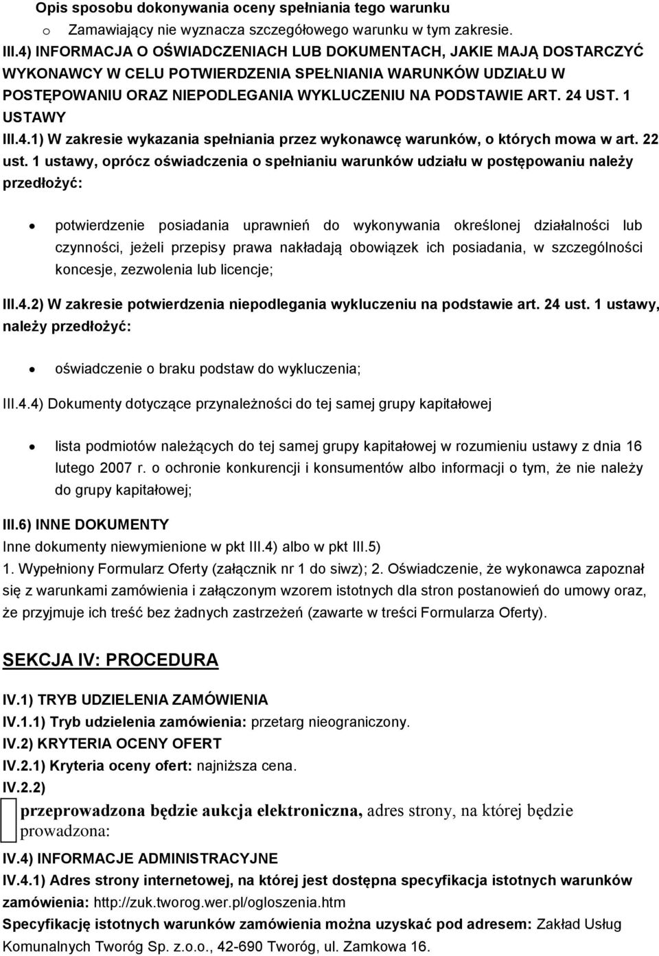 1 ustawy, oprócz oświadczenia o spełnianiu warunków udziału w postępowaniu należy przedłożyć: potwierdzenie posiadania uprawnień do wykonywania określonej działalności lub czynności, jeżeli przepisy