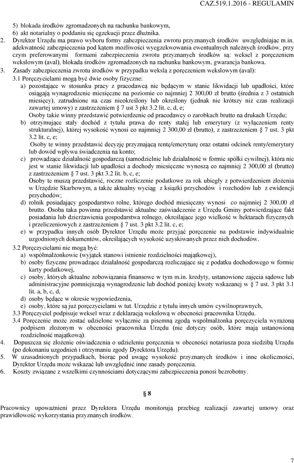 adekwatność zabezpieczenia pod kątem możliwości wyegzekwowania ewentualnych należnych środków, przy czym preferowanymi formami zabezpieczenia zwrotu przyznanych środków są: weksel z poręczeniem