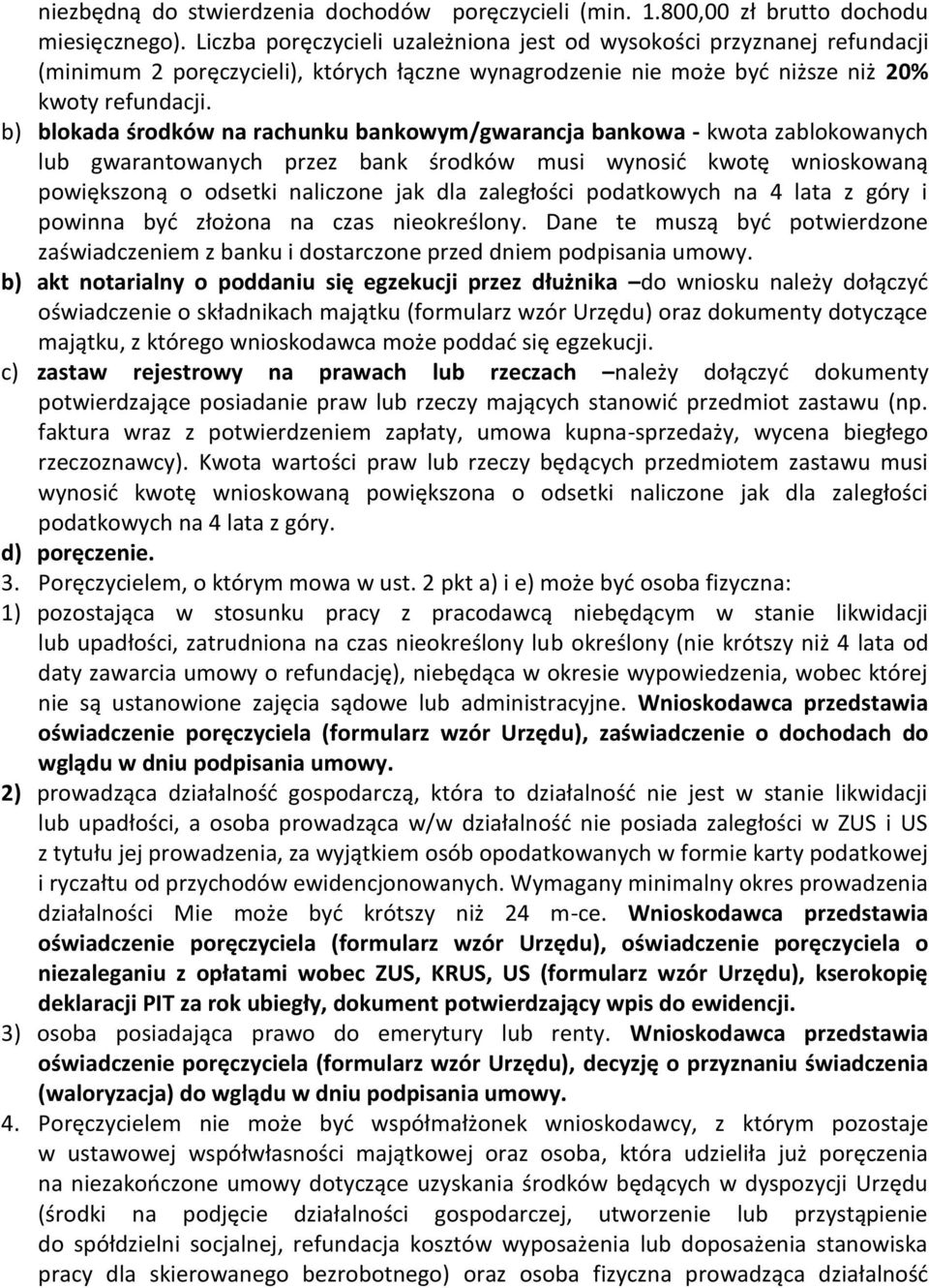 b) blokada środków na rachunku bankowym/gwarancja bankowa - kwota zablokowanych lub gwarantowanych przez bank środków musi wynosid kwotę wnioskowaną powiększoną o odsetki naliczone jak dla zaległości