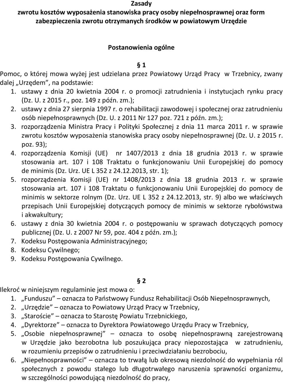 , poz. 149 z późn. zm.); 2. ustawy z dnia 27 sierpnia 1997 r. o rehabilitacji zawodowej i społecznej oraz zatrudnieniu osób niepełnosprawnych (Dz. U. z 2011 Nr 127 poz. 721 z późn. zm.); 3.