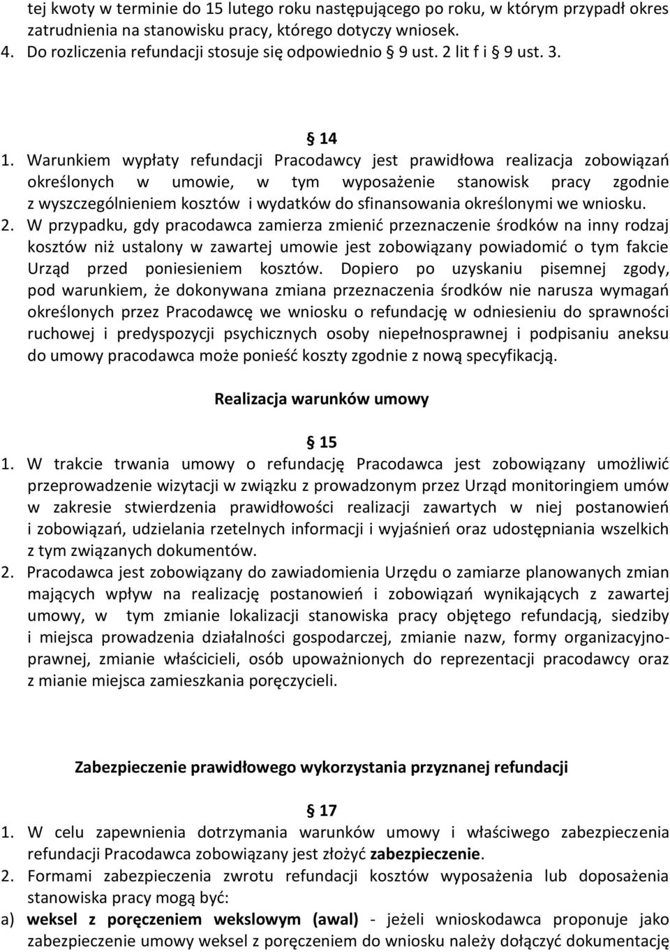 Warunkiem wypłaty refundacji Pracodawcy jest prawidłowa realizacja zobowiązao określonych w umowie, w tym wyposażenie stanowisk pracy zgodnie z wyszczególnieniem kosztów i wydatków do sfinansowania