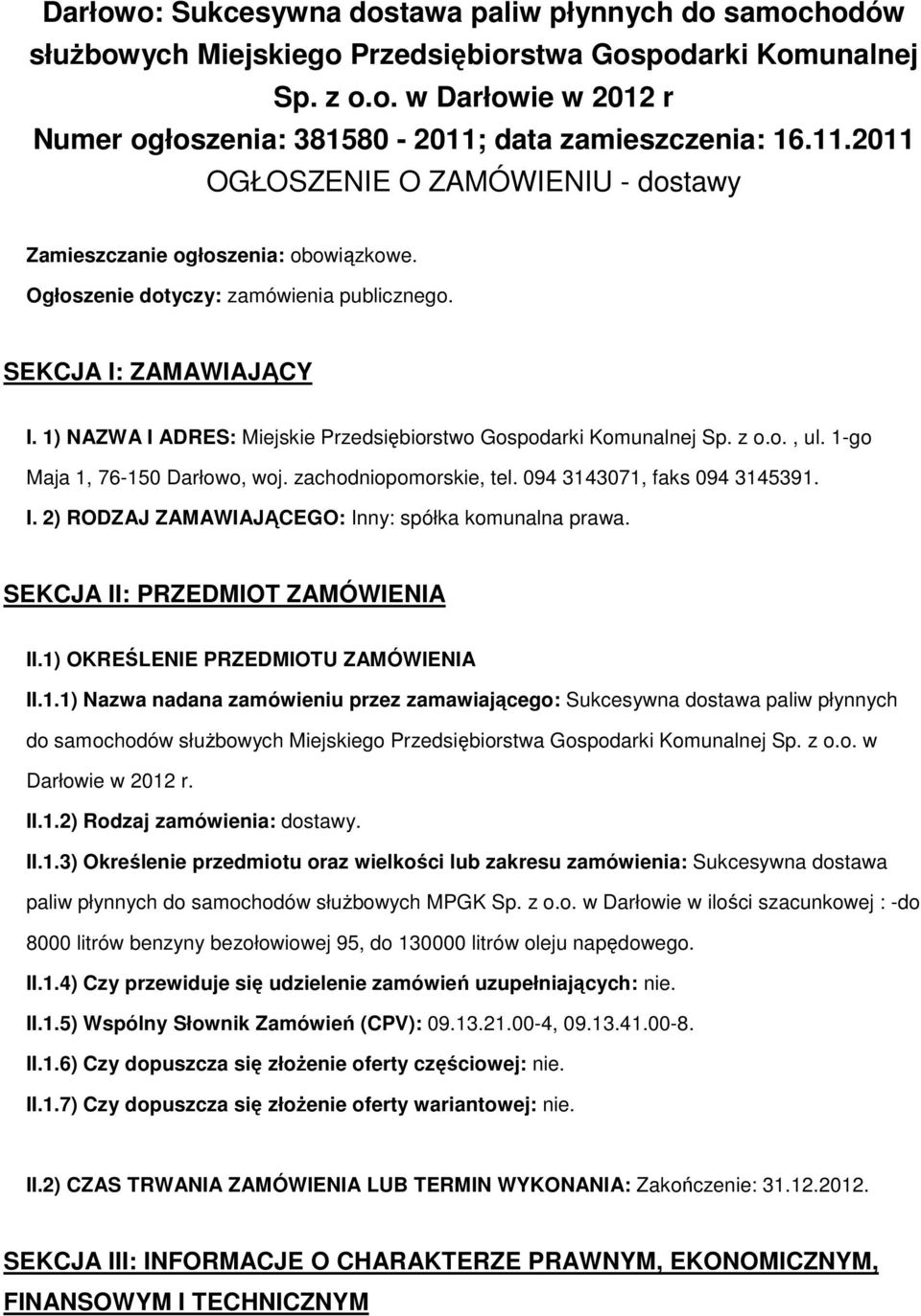 1) NAZWA I ADRES: Miejskie Przedsiębirstw Gspdarki Kmunalnej Sp. z.., ul. 1-g Maja 1, 76-150 Darłw, wj. zachdnipmrskie, tel. 094 3143071, faks 094 3145391. I. 2) RODZAJ ZAMAWIAJĄCEGO: Inny: spółka kmunalna prawa.