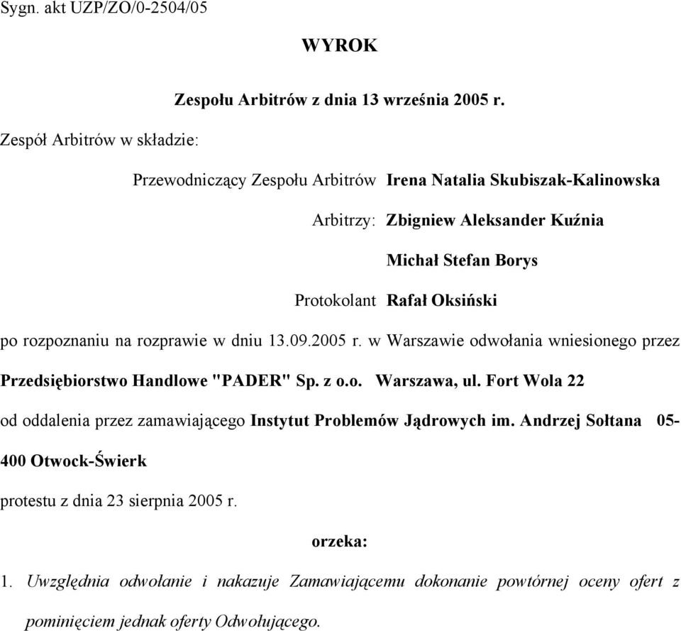 Oksiński po rozpoznaniu na rozprawie w dniu 13.09.2005 r. w Warszawie odwołania wniesionego przez Przedsiębiorstwo Handlowe "PADER" Sp. z o.o. Warszawa, ul.