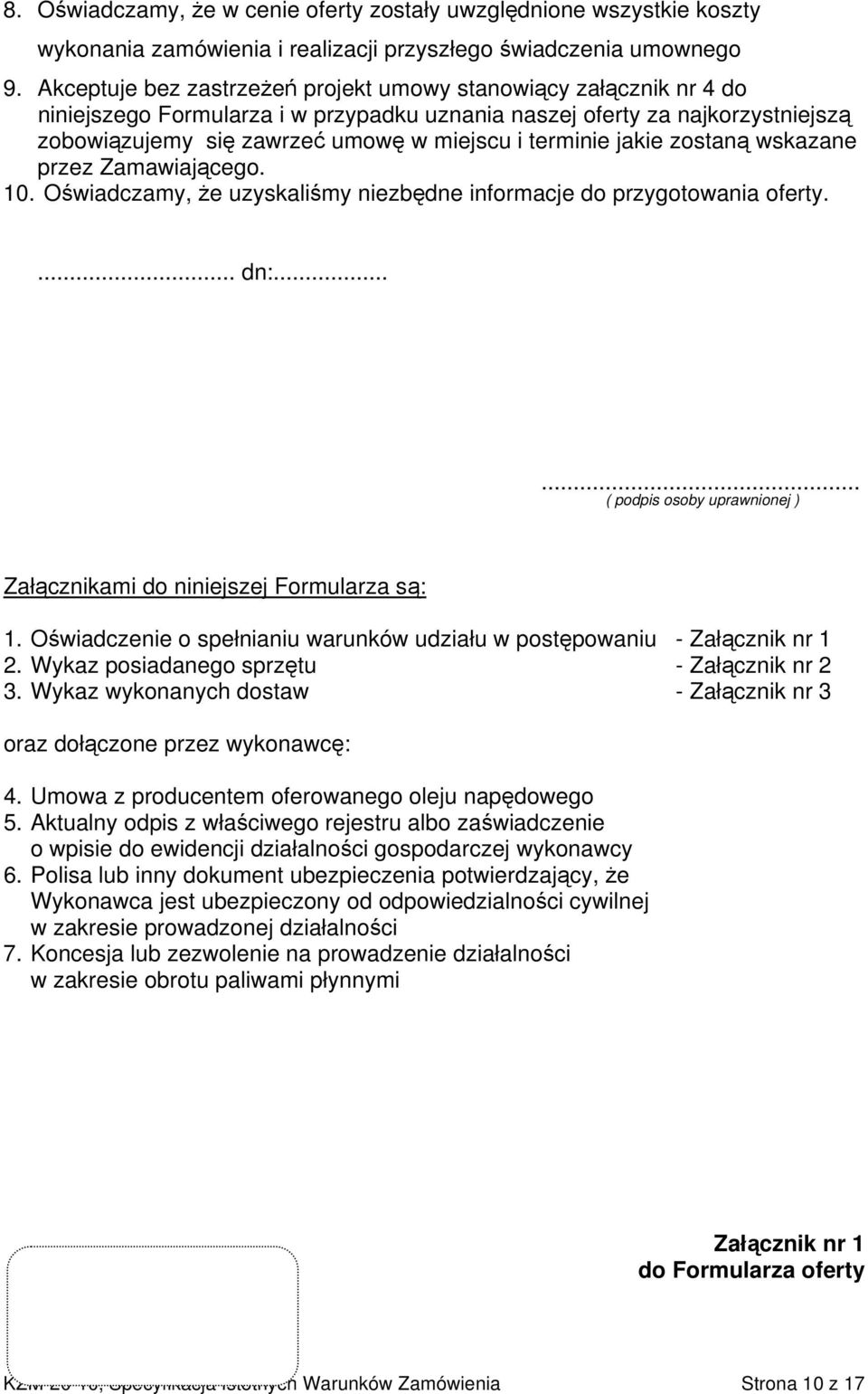 terminie jakie zostaną wskazane przez Zamawiającego. 10. Oświadczamy, że uzyskaliśmy niezbędne informacje do przygotowania oferty.... dn:.