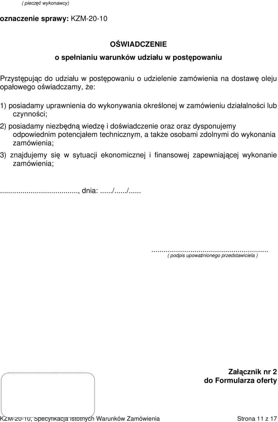 oraz oraz dysponujemy odpowiednim potencjałem technicznym, a także osobami zdolnymi do wykonania zamówienia; 3) znajdujemy się w sytuacji ekonomicznej i finansowej zapewniającej