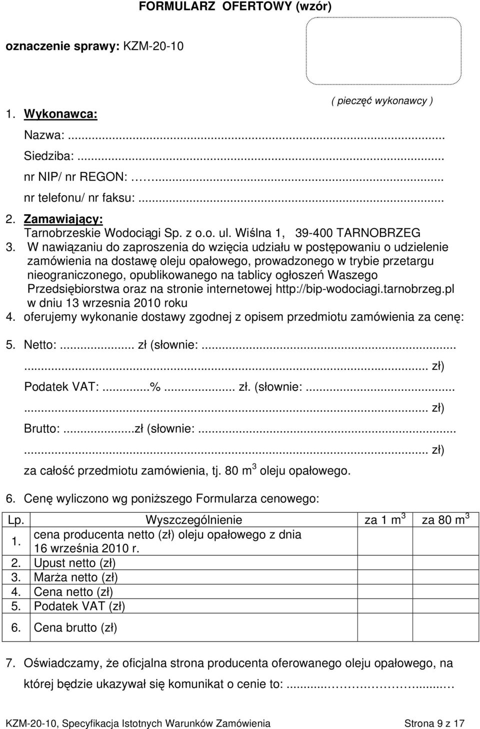 W nawiązaniu do zaproszenia do wzięcia udziału w postępowaniu o udzielenie zamówienia na dostawę oleju opałowego, prowadzonego w trybie przetargu nieograniczonego, opublikowanego na tablicy ogłoszeń