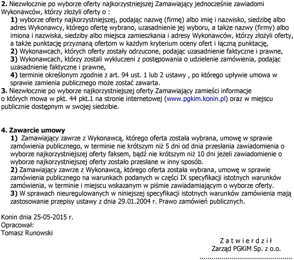 złożyli oferty, a także punktację przyznaną ofertom w każdym kryterium oceny ofert i łączną punktację, 2) Wykonawcach, których oferty zostały odrzucone, podając uzasadnienie faktyczne i prawne, 3)