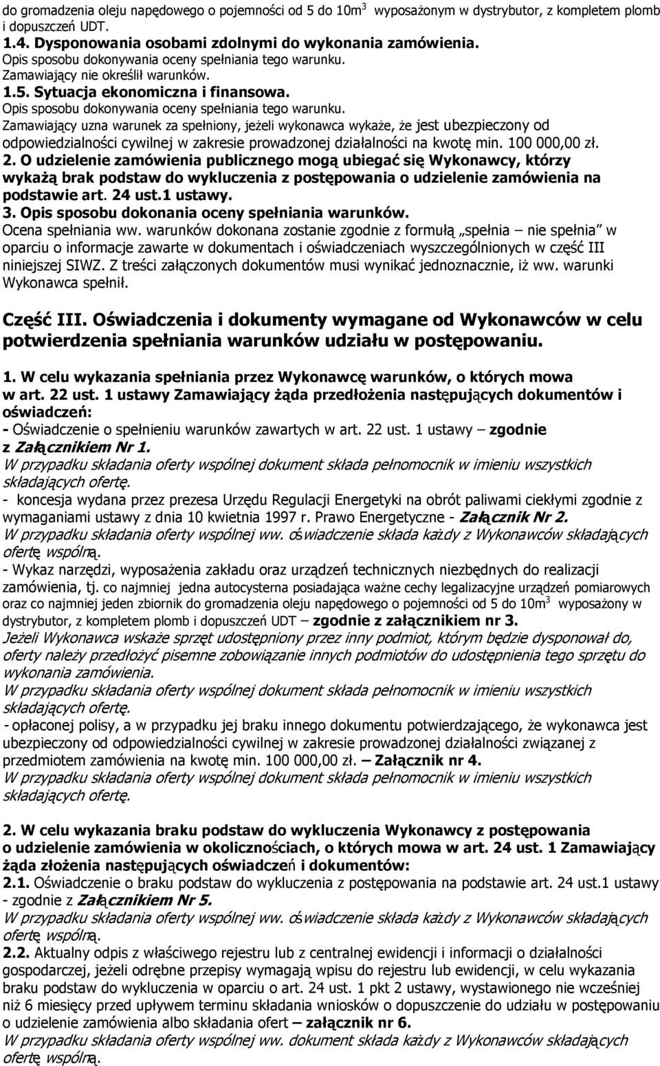 Zamawiający uzna warunek za spełniony, jeżeli wykonawca wykaże, że jest ubezpieczony od odpowiedzialności cywilnej w zakresie prowadzonej działalności na kwotę min. 100 000,00 zł. 2.