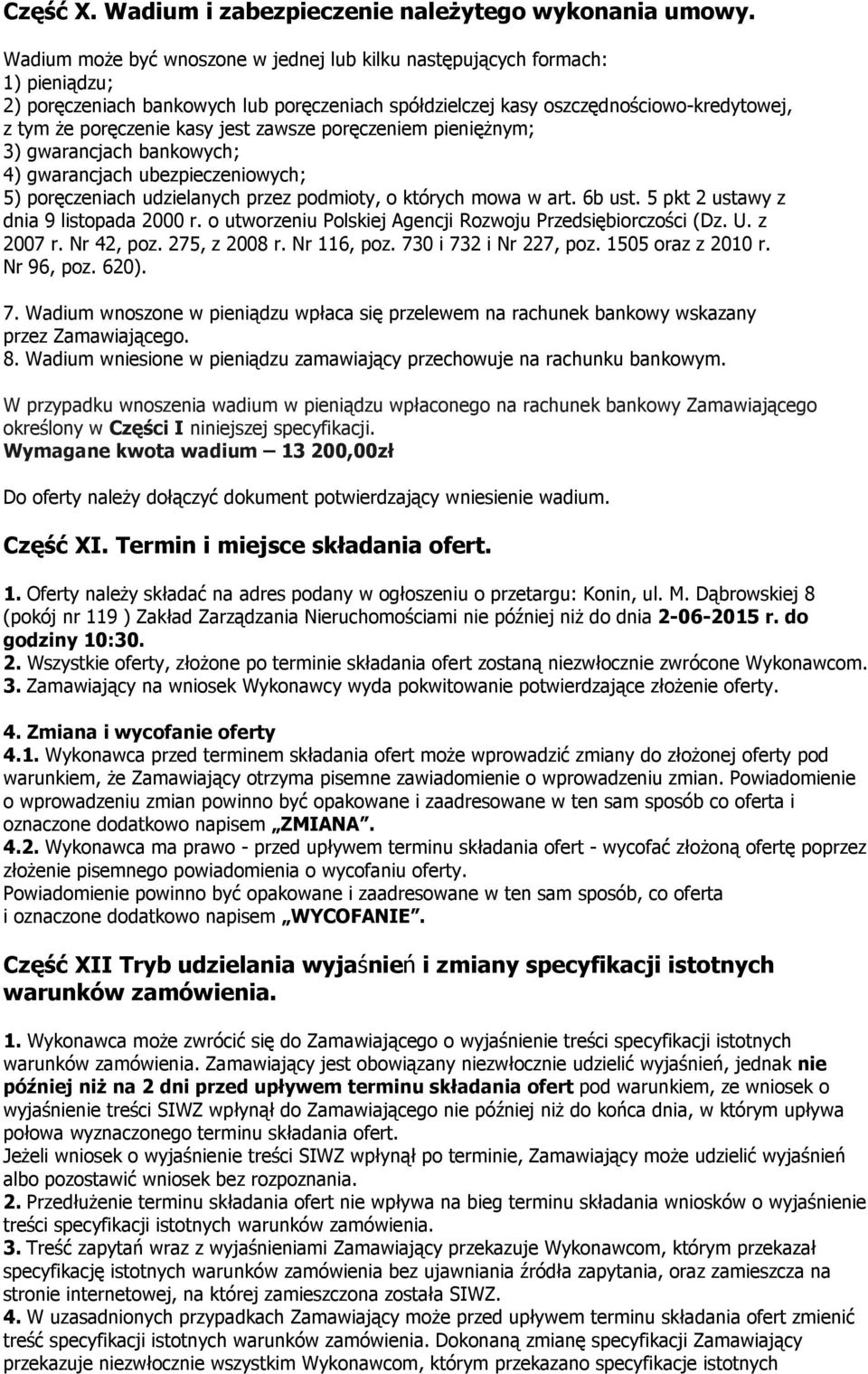 jest zawsze poręczeniem pieniężnym; 3) gwarancjach bankowych; 4) gwarancjach ubezpieczeniowych; 5) poręczeniach udzielanych przez podmioty, o których mowa w art. 6b ust.
