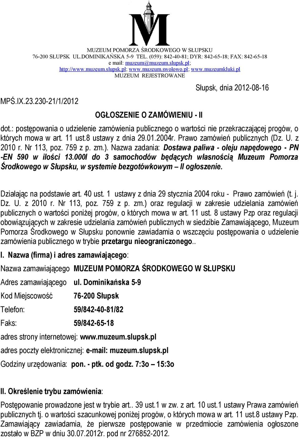 : postępowania o udzielenie zamówienia publicznego o wartości nie przekraczającej progów, o których mowa w art. 11 ust.8 ustawy z dnia 29.01.2004r. Prawo zamówień publicznych (Dz. U. z 2010 r.