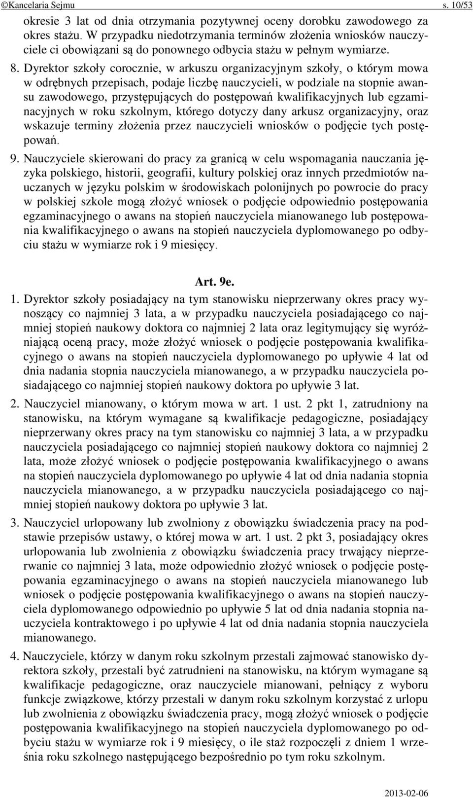 Dyrektor szkoły corocznie, w arkuszu organizacyjnym szkoły, o którym mowa w odrębnych przepisach, podaje liczbę nauczycieli, w podziale na stopnie awansu zawodowego, przystępujących do postępowań