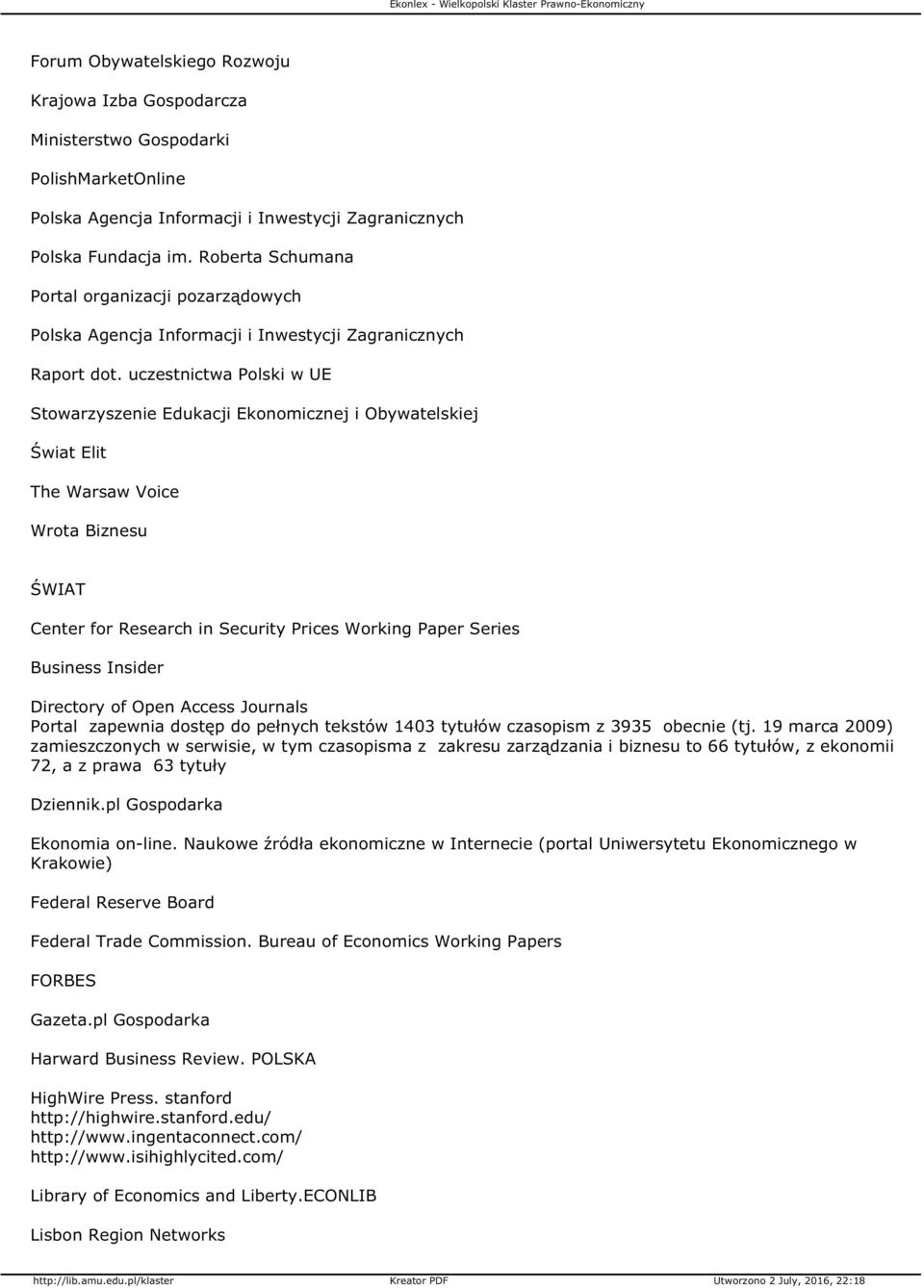 uczestnictwa Polski w UE Stowarzyszenie Edukacji Ekonomicznej i Obywatelskiej Świat Elit The Warsaw Voice Wrota Biznesu ŚWIAT Center for Research in Security Prices Working Paper Series Business