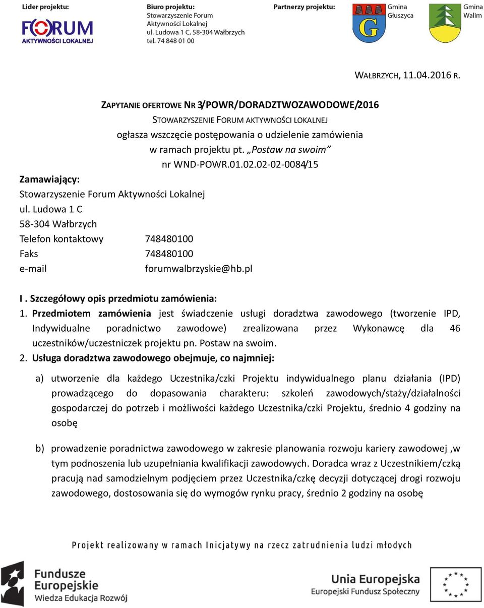 Ludowa 1 C 58-304 Wałbrzych Telefon kontaktowy 748480100 Faks 748480100 e-mail forumwalbrzyskie@hb.pl I. Szczegółowy opis przedmiotu zamówienia: 1.