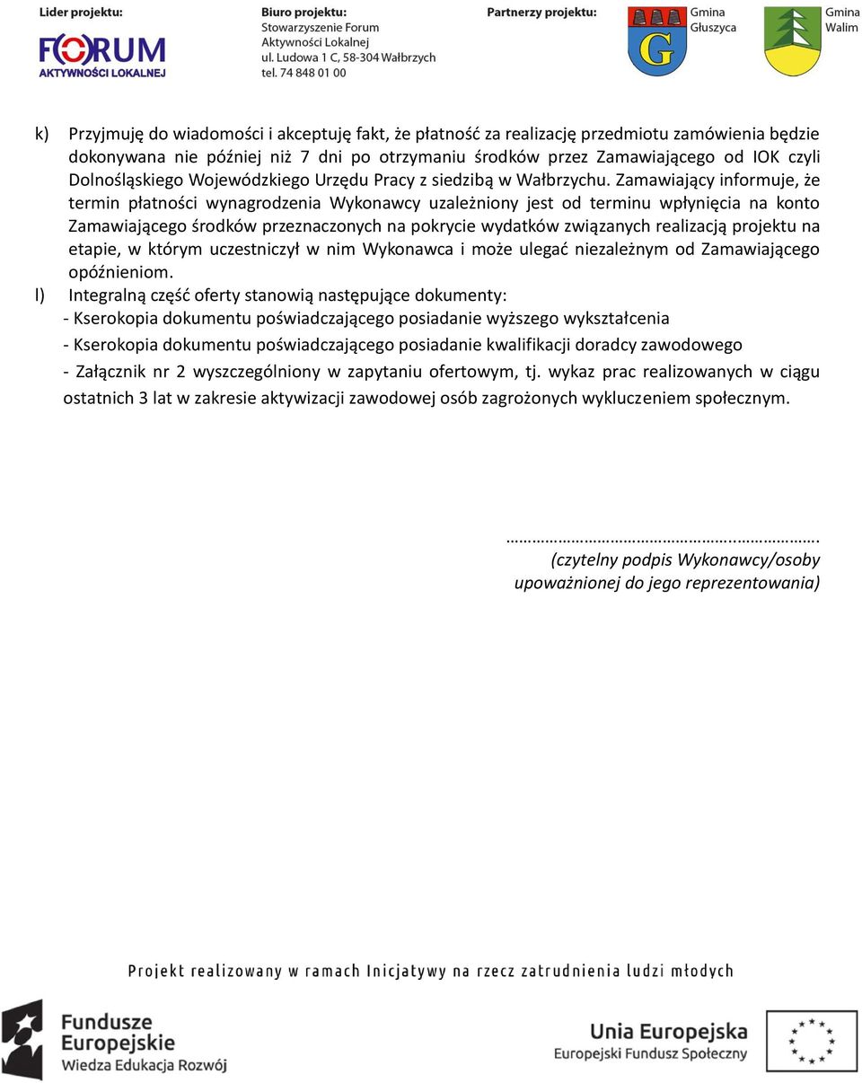 Zamawiający informuje, że termin płatności wynagrodzenia Wykonawcy uzależniony jest od terminu wpłynięcia na konto Zamawiającego środków przeznaczonych na pokrycie wydatków związanych realizacją