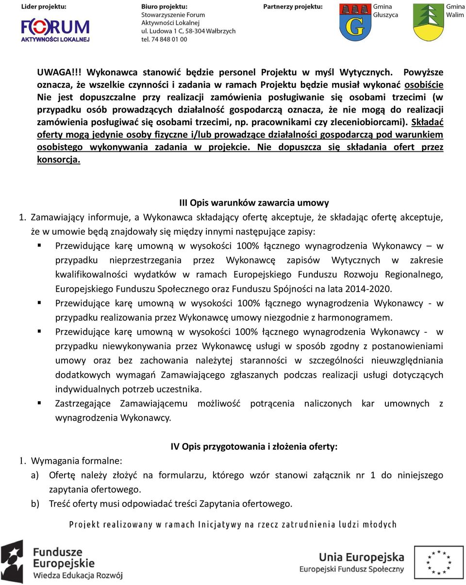 osób prowadzących działalność gospodarczą oznacza, że nie mogą do realizacji zamówienia posługiwać się osobami trzecimi, np. pracownikami czy zleceniobiorcami).