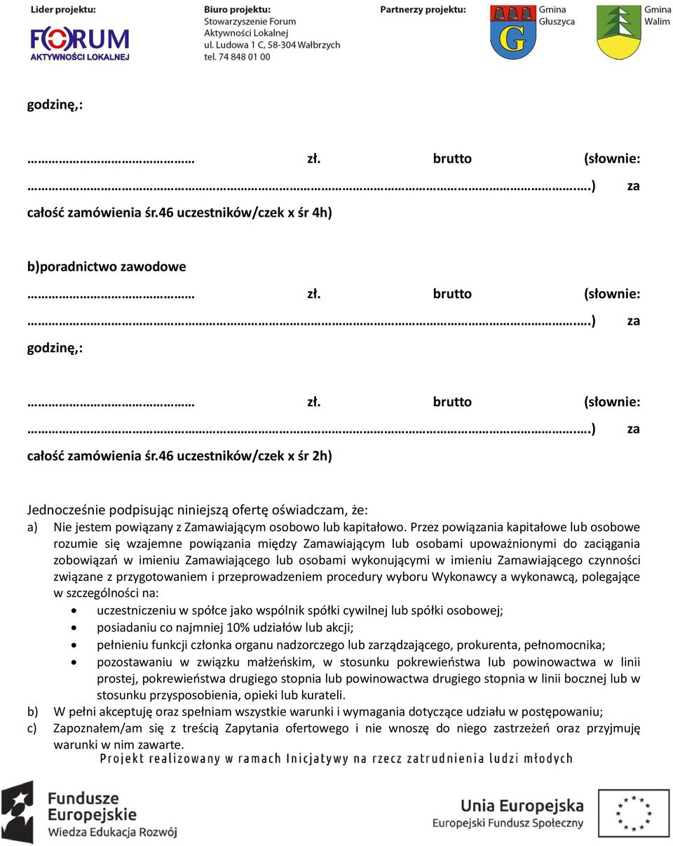 46 uczestników/czek x śr 2h) za Jednocześnie podpisując niniejszą ofertę oświadczam, że: a) Nie jestem powiązany z Zamawiającym osobowo lub kapitałowo.