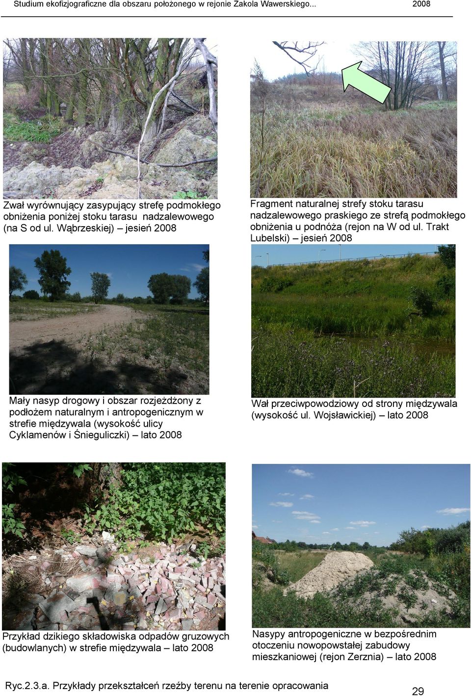 składowiska odpadów gruzowych (budowlanych) w strefie międzywala lato 2008 2008 Fragment naturalnej strefy stoku tarasu nadzalewowego praskiego ze strefą podmokłego obniŝenia u podnóŝa (rejon na W od