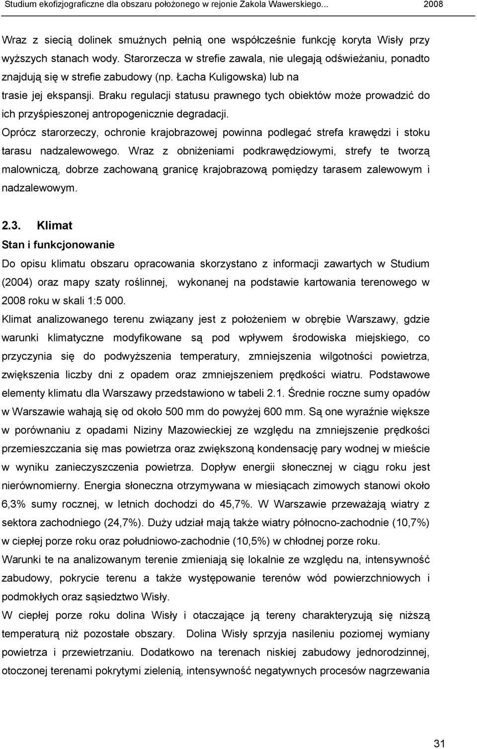 Braku regulacji statusu prawnego tych obiektów moŝe prowadzić do ich przyśpieszonej antropogenicznie degradacji.