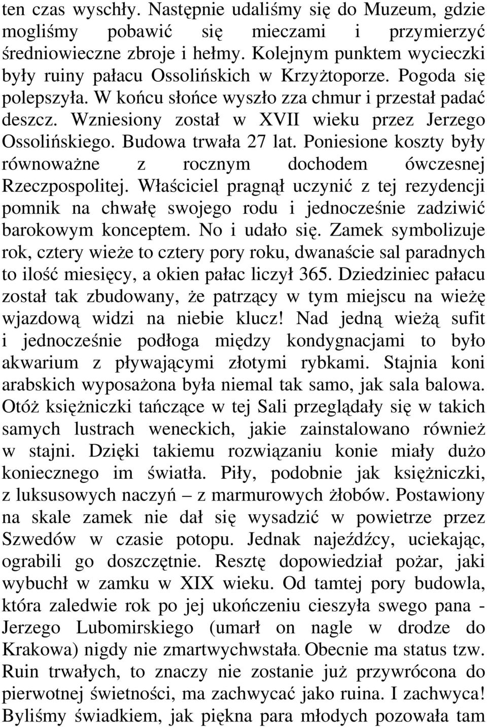 Wzniesiony został w XVII wieku przez Jerzego Ossolińskiego. Budowa trwała 27 lat. Poniesione koszty były równowaŝne z rocznym dochodem ówczesnej Rzeczpospolitej.