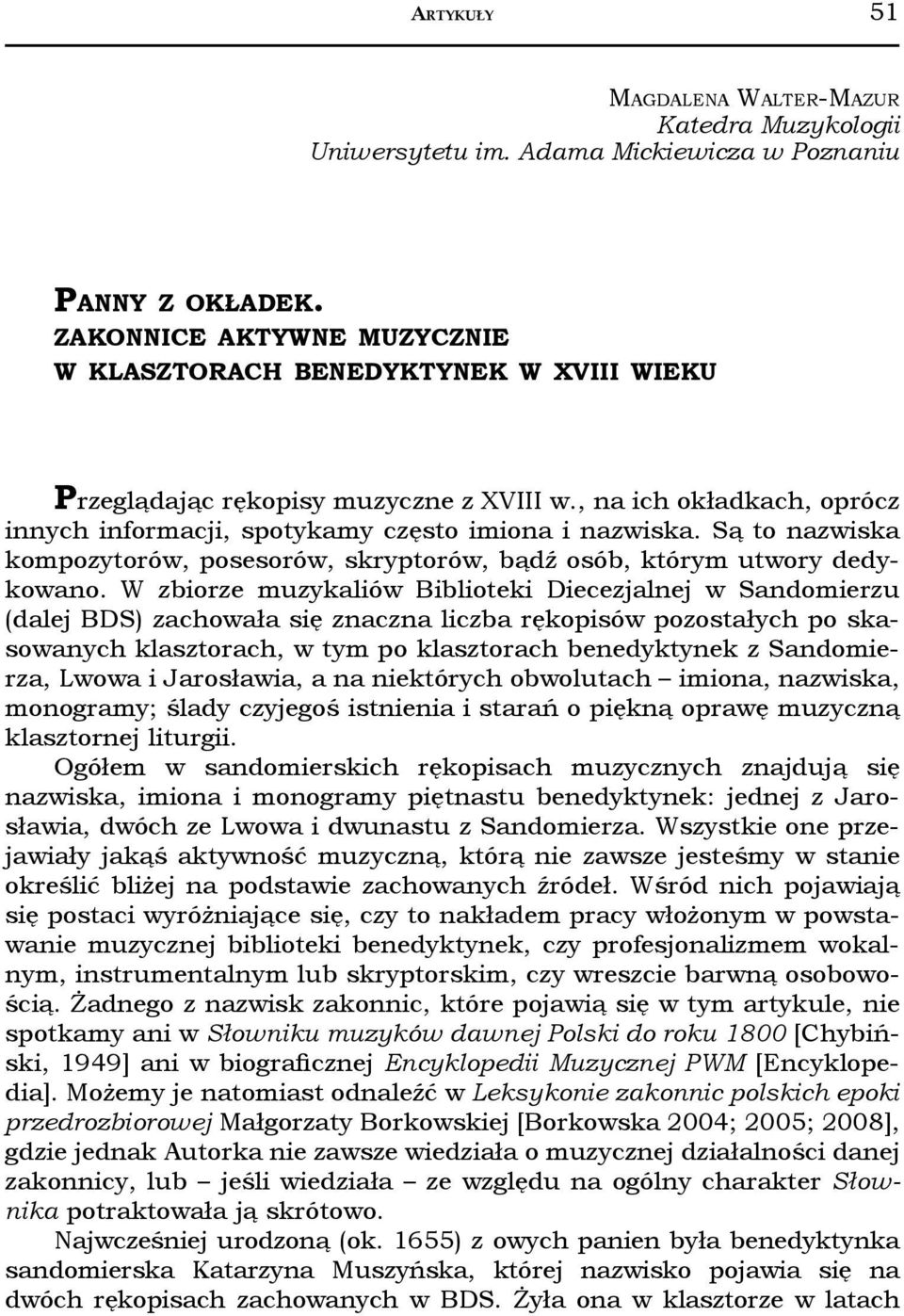 Są to nazwiska kompozytorów, posesorów, skryptorów, bądź osób, którym utwory dedykowano.