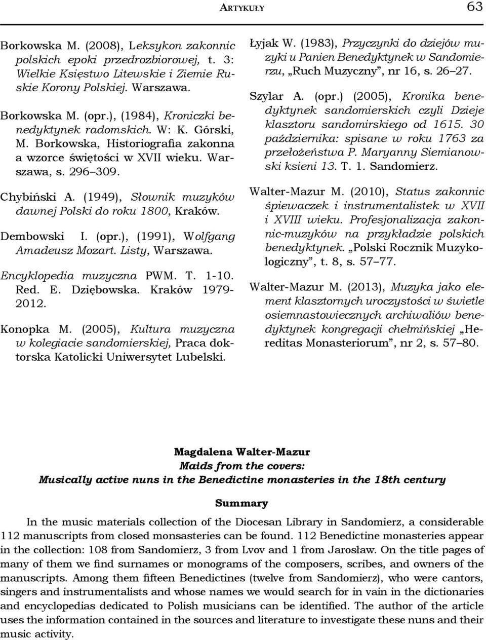 (1949), Słownik muzyków dawnej Polski do roku 1800, Kraków. Dembowski I. (opr.), (1991), Wolfgang Amadeusz Mozart. Listy, Warszawa. Encyklopedia muzyczna PWM. T. 1-10. Red. E. Dziębowska.