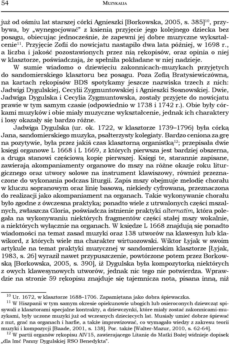 Przyjęcie Zofii do nowicjatu nastąpiło dwa lata później, w 1698 r.