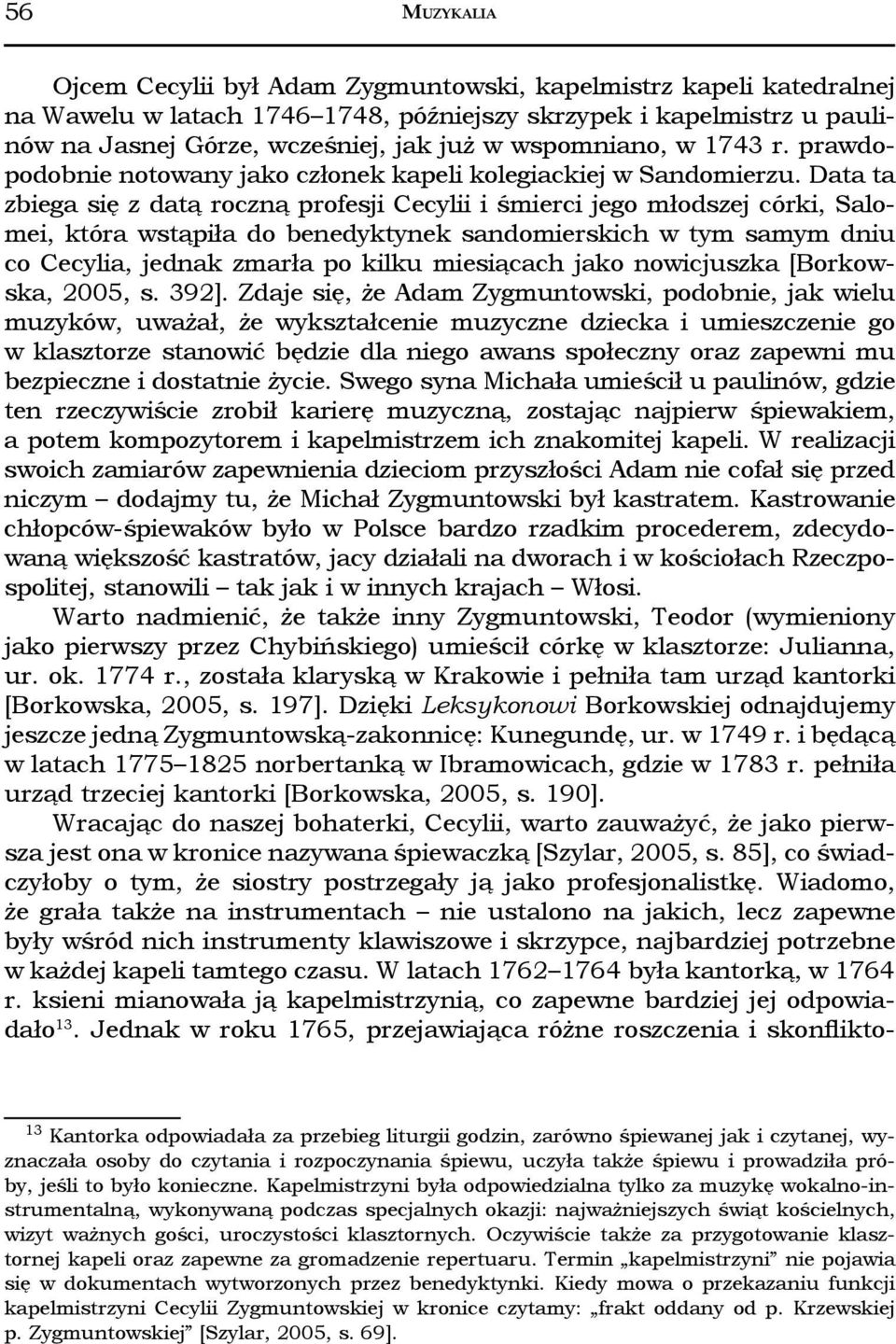Data ta zbiega się z datą roczną profesji Cecylii i śmierci jego młodszej córki, Salomei, która wstąpiła do benedyktynek sandomierskich w tym samym dniu co Cecylia, jednak zmarła po kilku miesiącach