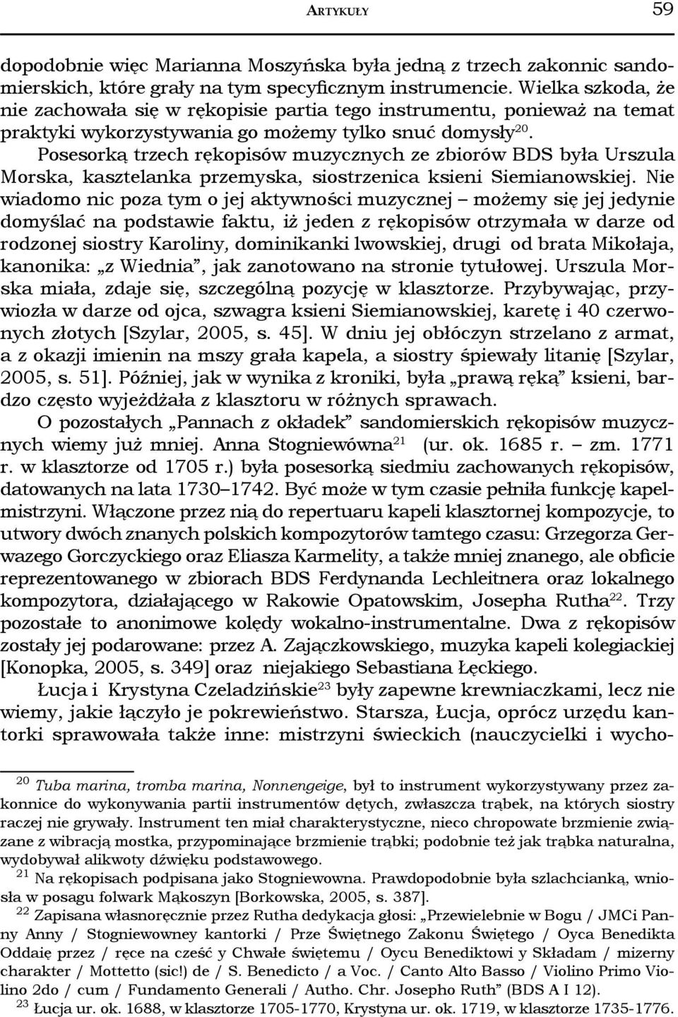 Posesorką trzech rękopisów muzycznych ze zbiorów BDS była Urszula Morska, kasztelanka przemyska, siostrzenica ksieni Siemianowskiej.
