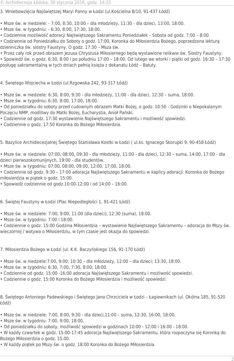 17:00, Koronka do Miłosierdzia Bożego, poprzedzona lekturą dzienniczka św. siostry Faustyny. O godz. 17:30 Msza św.