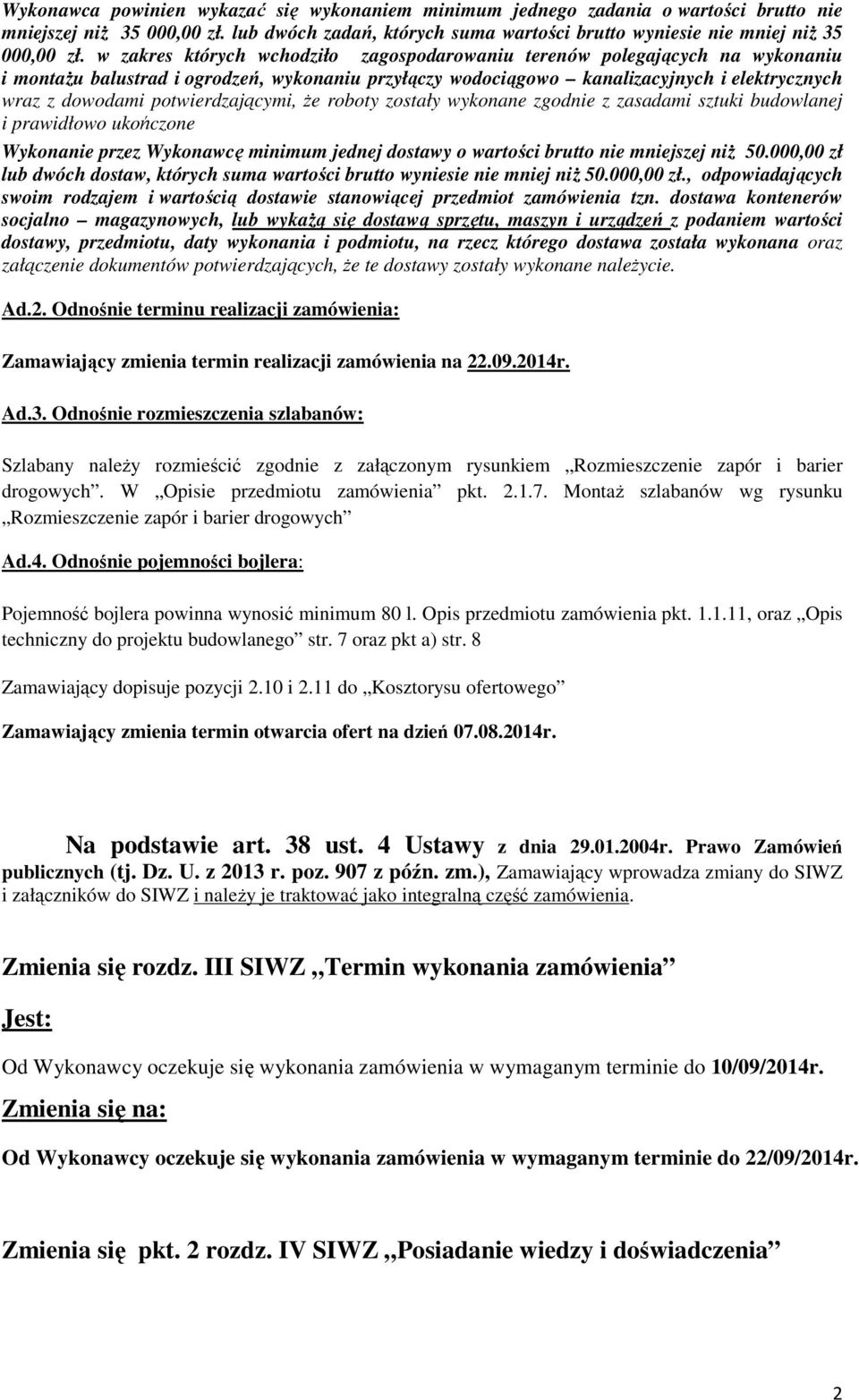 potwierdzającymi, Ŝe roboty zostały wykonane zgodnie z zasadami sztuki budowlanej i prawidłowo ukończone Wykonanie przez Wykonawcę minimum jednej dostawy o wartości brutto nie mniejszej niŝ 50.