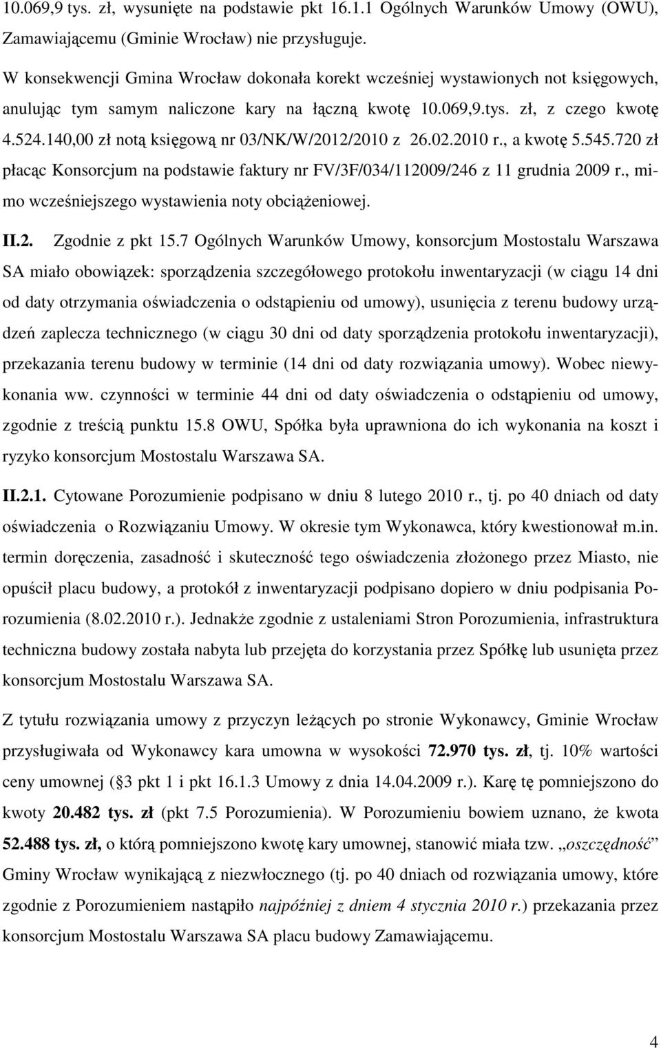 140,00 zł notą księgową nr 03/NK/W/2012/2010 z 26.02.2010 r., a kwotę 5.545.720 zł płacąc Konsorcjum na podstawie faktury nr FV/3F/034/112009/246 z 11 grudnia 2009 r.