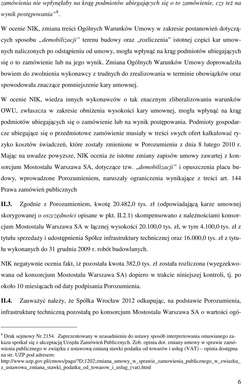 umowy, mogła wpłynąć na krąg podmiotów ubiegających się o to zamówienie lub na jego wynik.