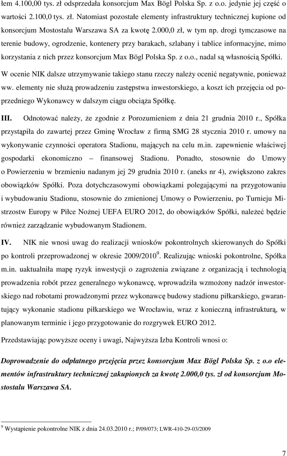 W ocenie NIK dalsze utrzymywanie takiego stanu rzeczy należy ocenić negatywnie, ponieważ ww.