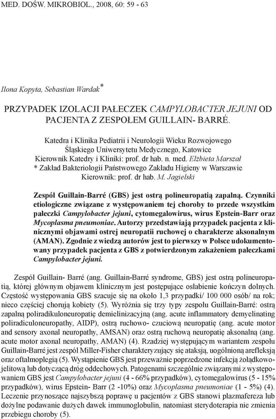 Elżbieta Marszał * Zakład Bakteriologii Państwowego Zakładu Higieny w Warszawie Kierownik: prof. dr hab. M. Jagielski Zespół Guillain-Barré (GBS) jest ostrą polineuropatią zapalną.