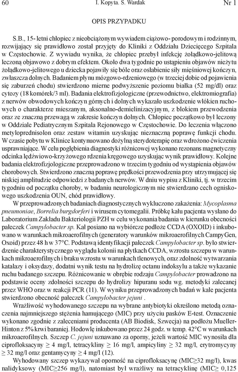 Z wywiadu wynika, że chłopiec przebył infekcję żołądkowo-jelitową leczoną objawowo z dobrym efektem.