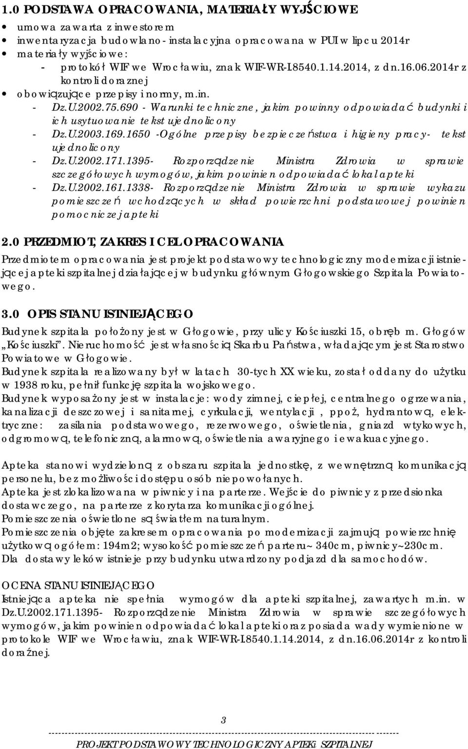 690 - Warunki techniczne, jakim powinny odpowiadać budynki i ich usytuowanie tekst ujednolicony - Dz.U.2003.169.1650 -Ogólne przepisy bezpieczeństwa i higieny pracy- tekst ujednolicony - Dz.U.2002.