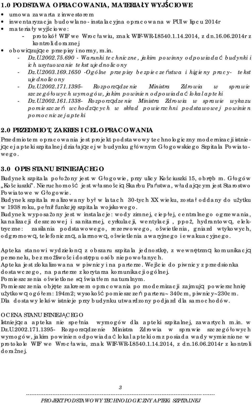 690 - Warunki techniczne, jakim powinny odpowiadać budynki i ich usytuowanie tekst ujednolicony - Dz.U.2003.169.1650 -Ogólne przepisy bezpieczeństwa i higieny pracy- tekst ujednolicony - Dz.U.2002.