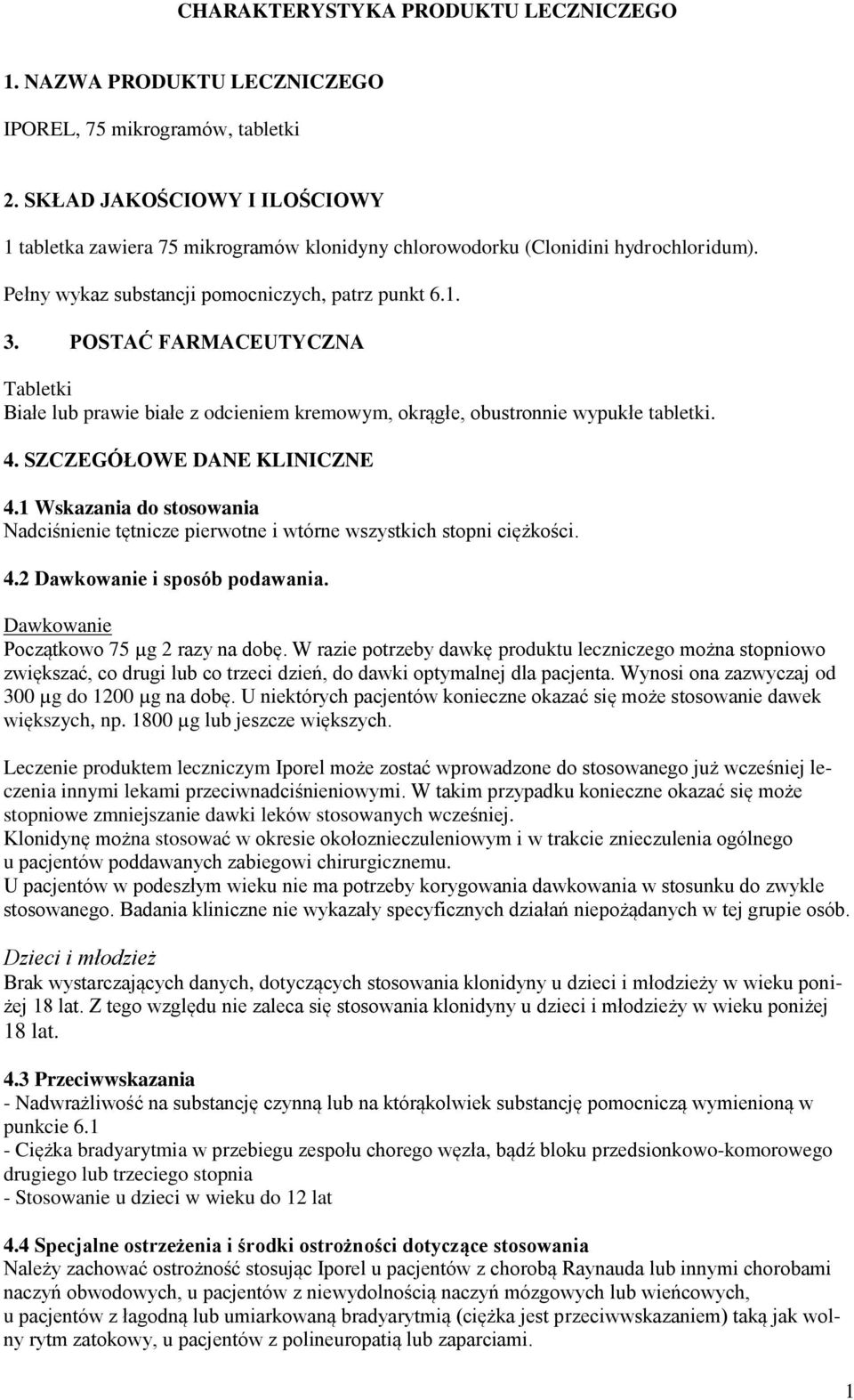 POSTAĆ FARMACEUTYCZNA Tabletki Białe lub prawie białe z odcieniem kremowym, okrągłe, obustronnie wypukłe tabletki. 4. SZCZEGÓŁOWE DANE KLINICZNE 4.