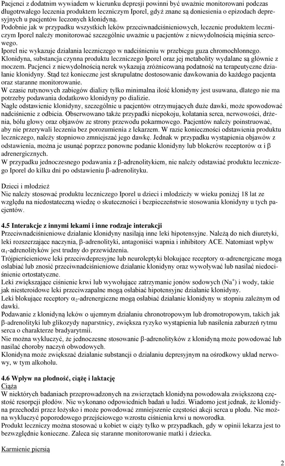 Podobnie jak w przypadku wszystkich leków przeciwnadciśnieniowych, leczenie produktem leczniczym Iporel należy monitorować szczególnie uważnie u pacjentów z niewydolnością mięśnia sercowego.