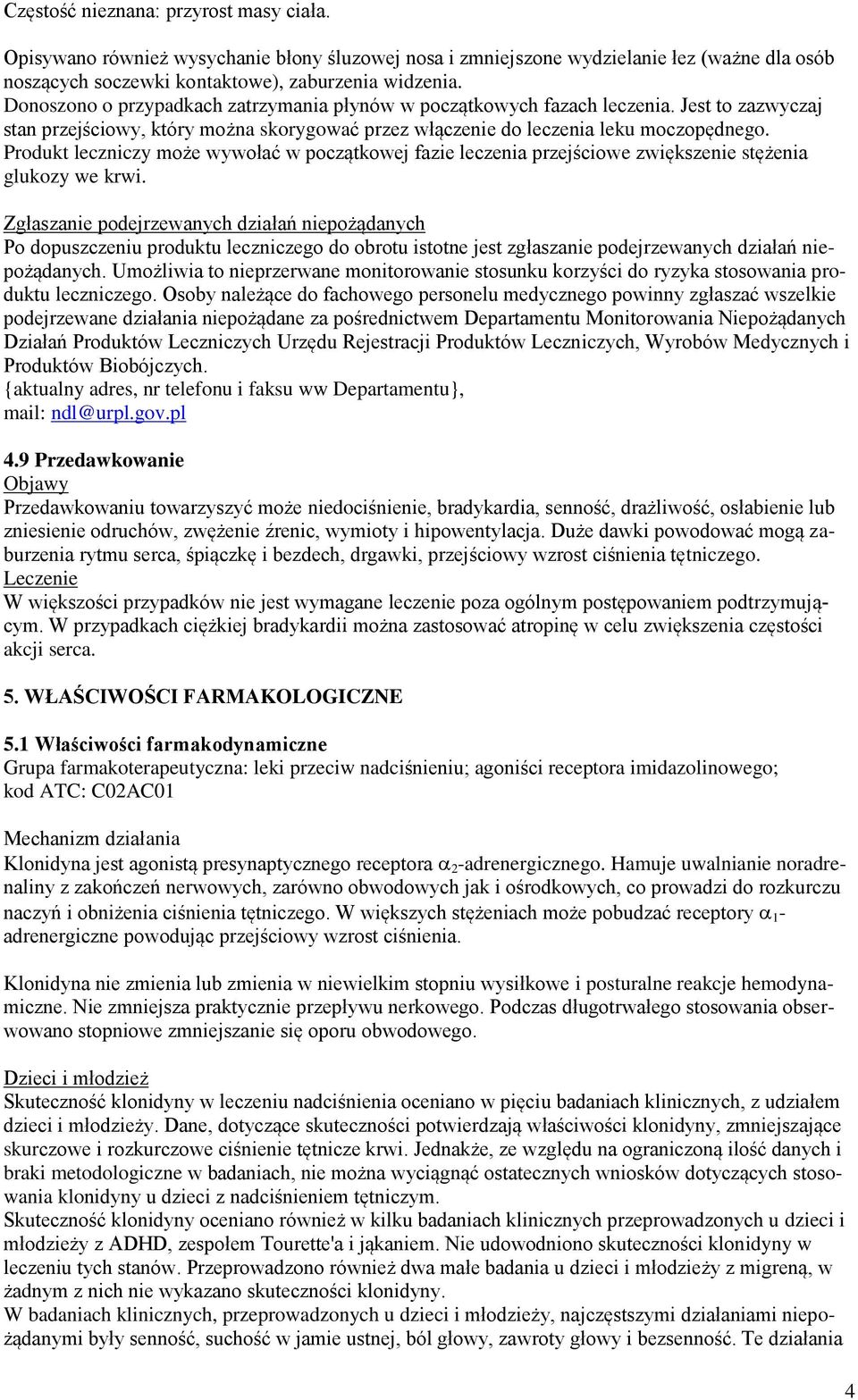 Produkt leczniczy może wywołać w początkowej fazie leczenia przejściowe zwiększenie stężenia glukozy we krwi.