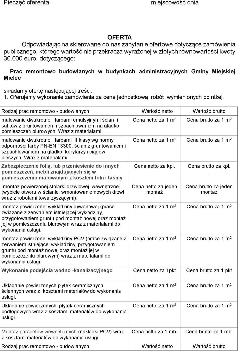 Oferujemy wykonanie zamówienia za cenę jednostkową robót wymienionych po niżej.