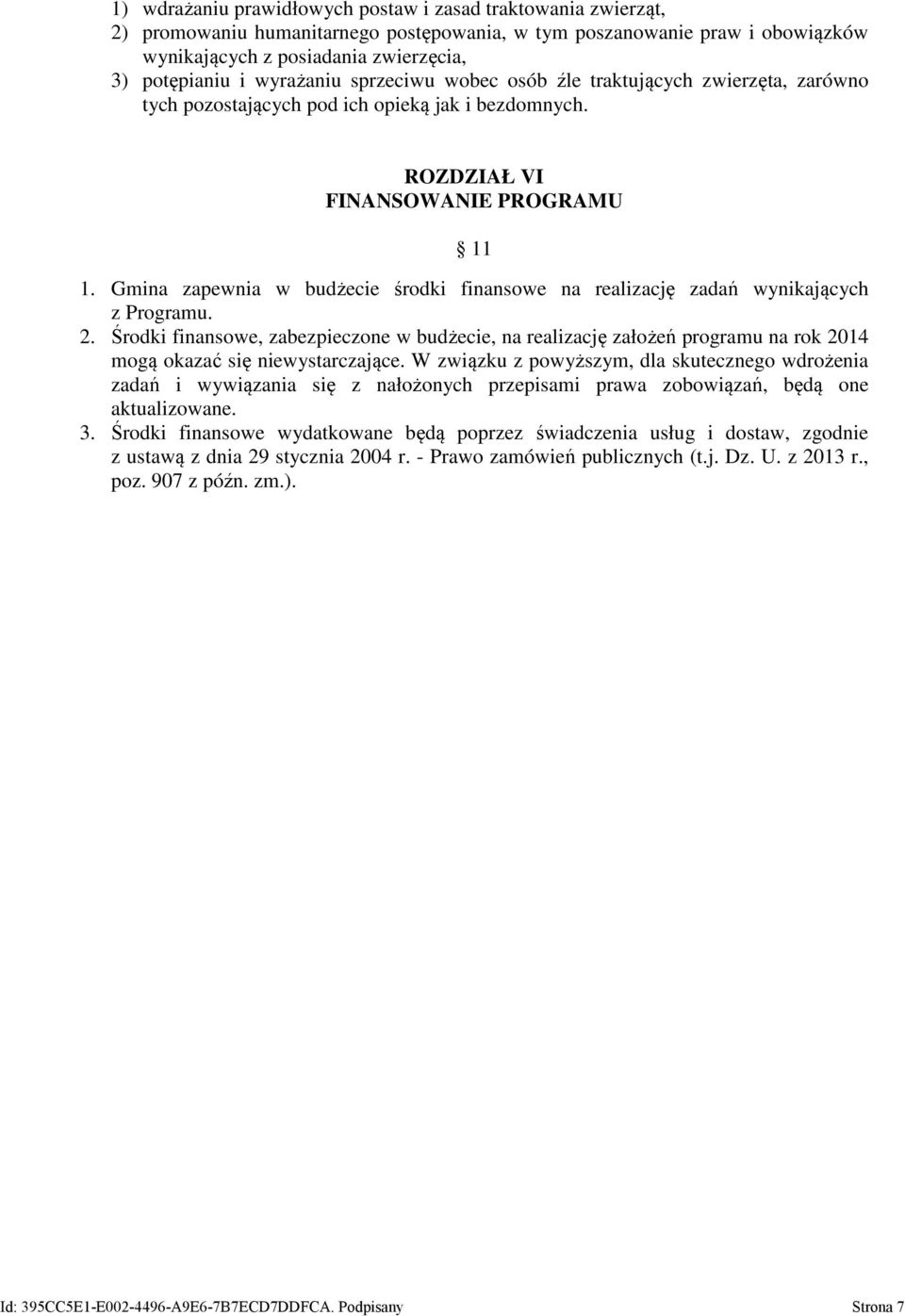 Gmina zapewnia w budżecie środki finansowe na realizację zadań wynikających z Programu. 2.