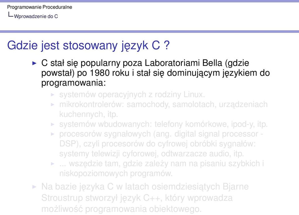 mikrokontrolerów: samochody, samolotach, urzadzeniach kuchennych, itp. systemów wbudowanych: telefony komórkowe, ipod-y, itp. procesorów sygnałowych (ang.