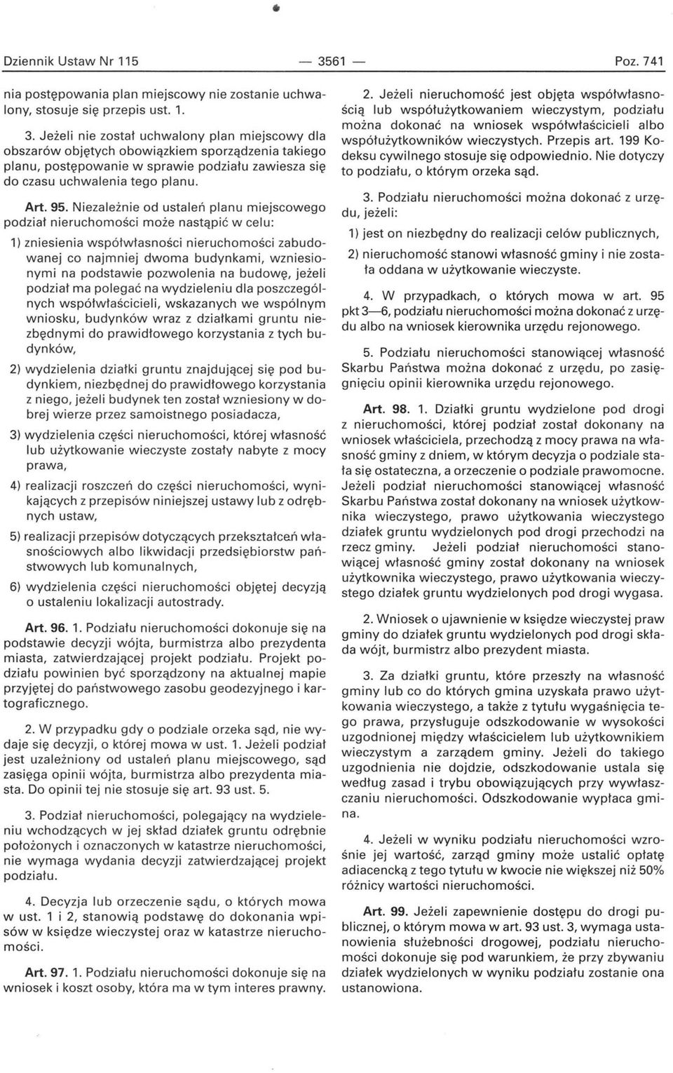 Niezależnie od ustaleń planu miejscowego podział nieruchomości może nastąpić w celu: 1) zniesienia współwłasności nieruchomości zabudowanej co najmniej dwoma budynkami, wzniesionymi na podstawie
