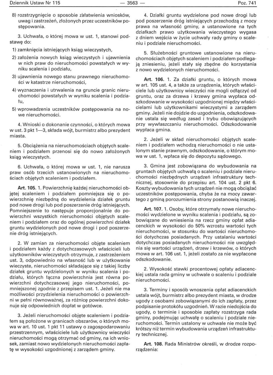ujawnienia nowego stanu prawnego nieruchomości w katastrze nieruchomości, 4) wyznaczenia i utrwalenia na gruncie granic nieruchomości powstałych w wyniku scalenia i podziału, 5) wprowadzenia