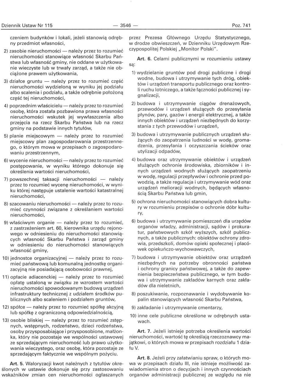 nie oddane w użytkowanie wieczyste lub w trwały zarząd, a także nie obciążone prawem użytkowania, 3) działce gruntu - należy przez to rozumieć część nieruchomości wydzieloną w wyniku jej podziału