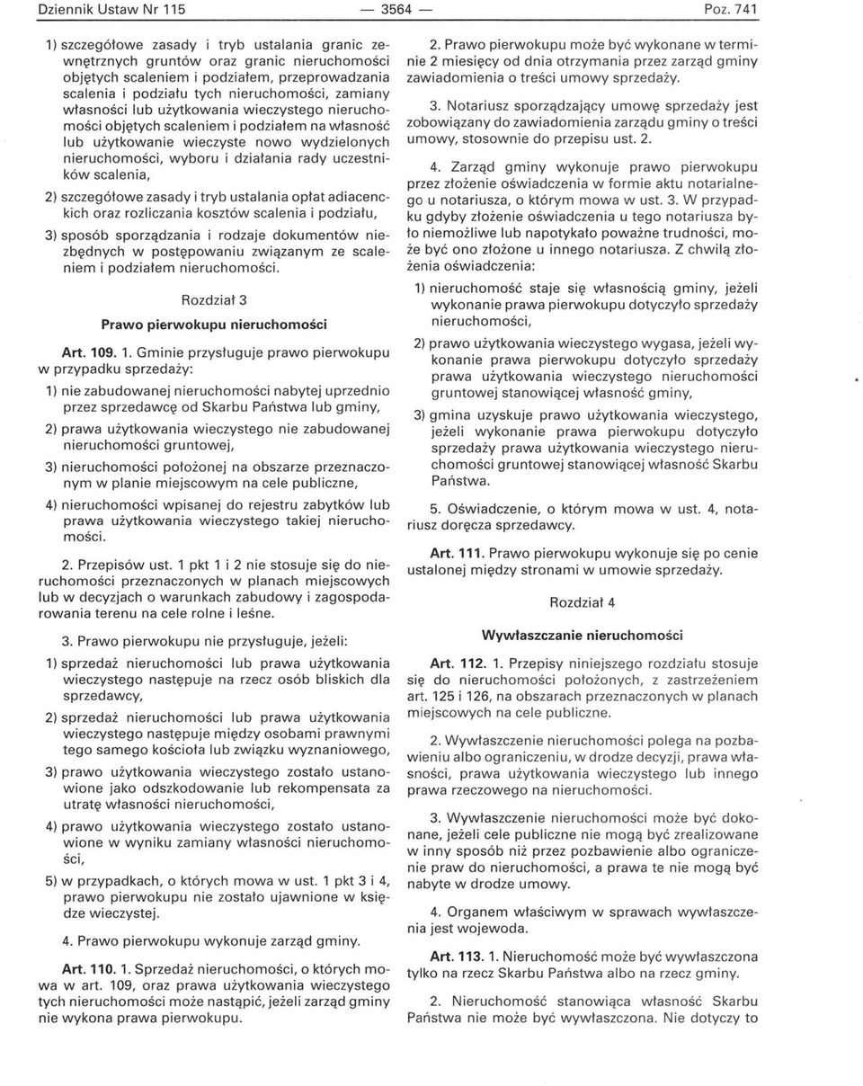 własności lub użytkowania wieczystego nieruchomości objętych scaleniem i podziałem na własność lub użytkowanie wieczyste nowo wydzielonych nieruchomości, wyboru i działania rady uczestników scalenia,