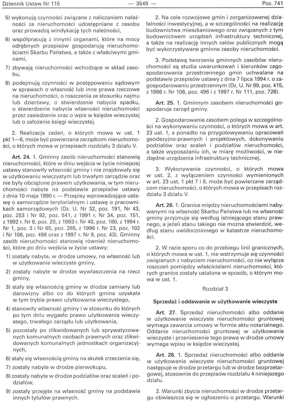 przepisów gospodarują nieruchomościami Skarbu Państwa, a także z właściwymi gminami, 7) zbywają nieruchomości wchodzące w skład zasobu, 8) podejmują czynności w postępowaniu sądowym w sprawach o