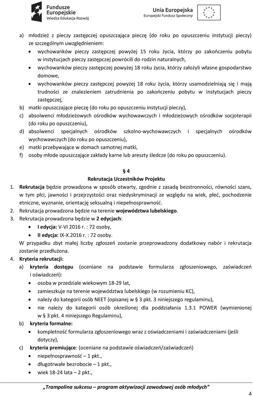 pieczy zastępczej powyżej 18 roku życia, którzy usamodzielniają się i mają trudności ze znalezieniem zatrudnienia po zakończeniu pobytu w instytucjach pieczy zastępczej, b) matki opuszczające pieczę
